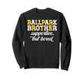 Ballpark Brother Supportive Sweatshirt - Streetwear Style for Adults - T-Shirt, Sweatshirt, Hoodie