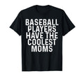 Baseball Players Have Coolest Moms T-Shirt - Custom Art Print for Adults - T-Shirt, Sweatshirt, Hoodie