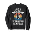 I Hit Homerun Scoring You Dad Sweatshirt - Casual Everyday Wear Men Women - T-Shirt, Sweatshirt, Hoodie