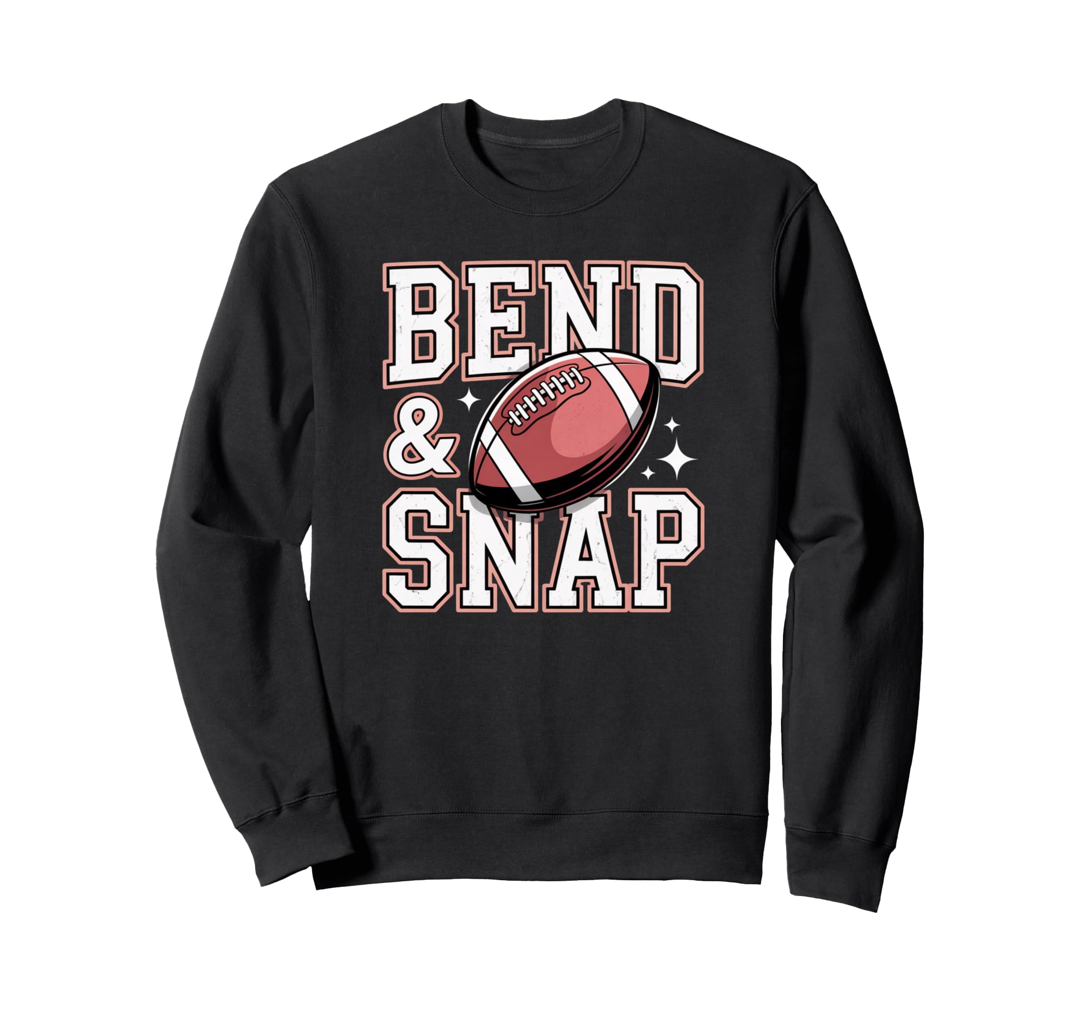 Bend And Snap Football Funny Game Day Sweatshirt - Streetwear Style Unisex - T-Shirt, Sweatshirt, Hoodie