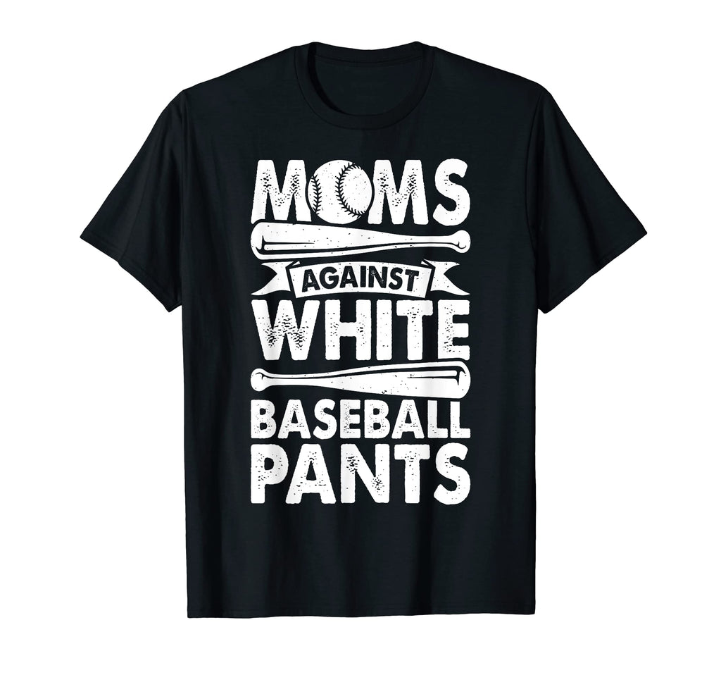 Moms Against White Baseball Pants Baseball T-Shirt - Trendy Graphic Unisex - T-Shirt, Sweatshirt, Hoodie