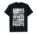 Moms Against White Baseball Pants Baseball T-Shirt - Trendy Graphic Unisex - T-Shirt, Sweatshirt, Hoodie