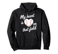 My Heart Is That Field Baseball Softball Hoodie - Unique Graphic Unisex - T-Shirt, Sweatshirt, Hoodie