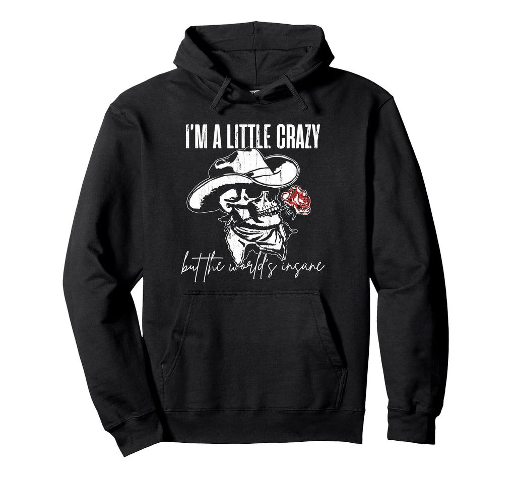 Im Little Crazy But This Worlds Insane Hoodie - Streetwear Style for Adults - T-Shirt, Sweatshirt, Hoodie