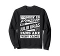 Nobody Is Julio Urias Baseball Sweatshirt - Fun Novelty Design for Adults - T-Shirt, Sweatshirt, Hoodie