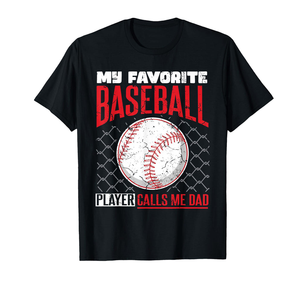 My Favorite Baseball Player Calls Me Dad T-Shirt - Graphic Print Unisex - T-Shirt, Sweatshirt, Hoodie