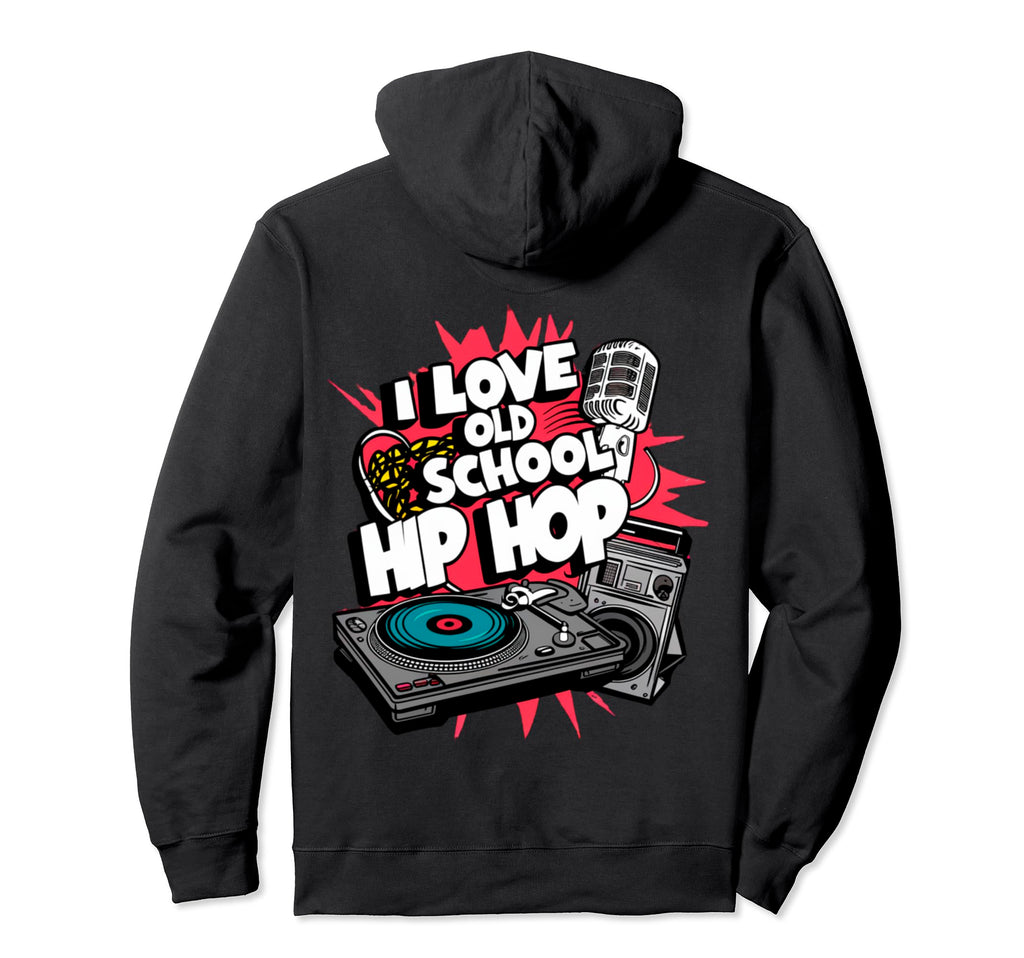 I Love Old School Hip Hop Urban Rap Hoodie - Novelty Apparel Men Women - T-Shirt, Sweatshirt, Hoodie