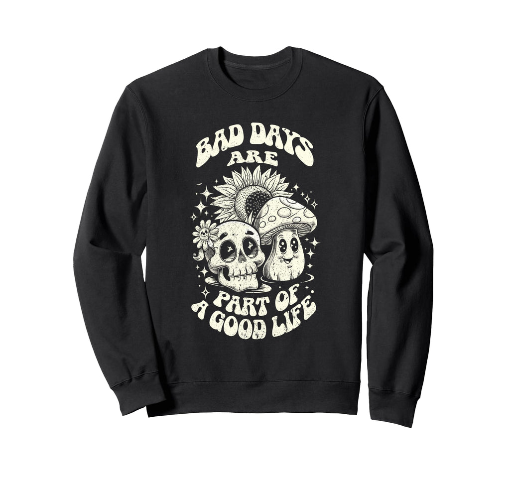 Gothic Positive Bad Days Good Life Sweatshirt - Unique Graphic for Adults - T-Shirt, Sweatshirt, Hoodie