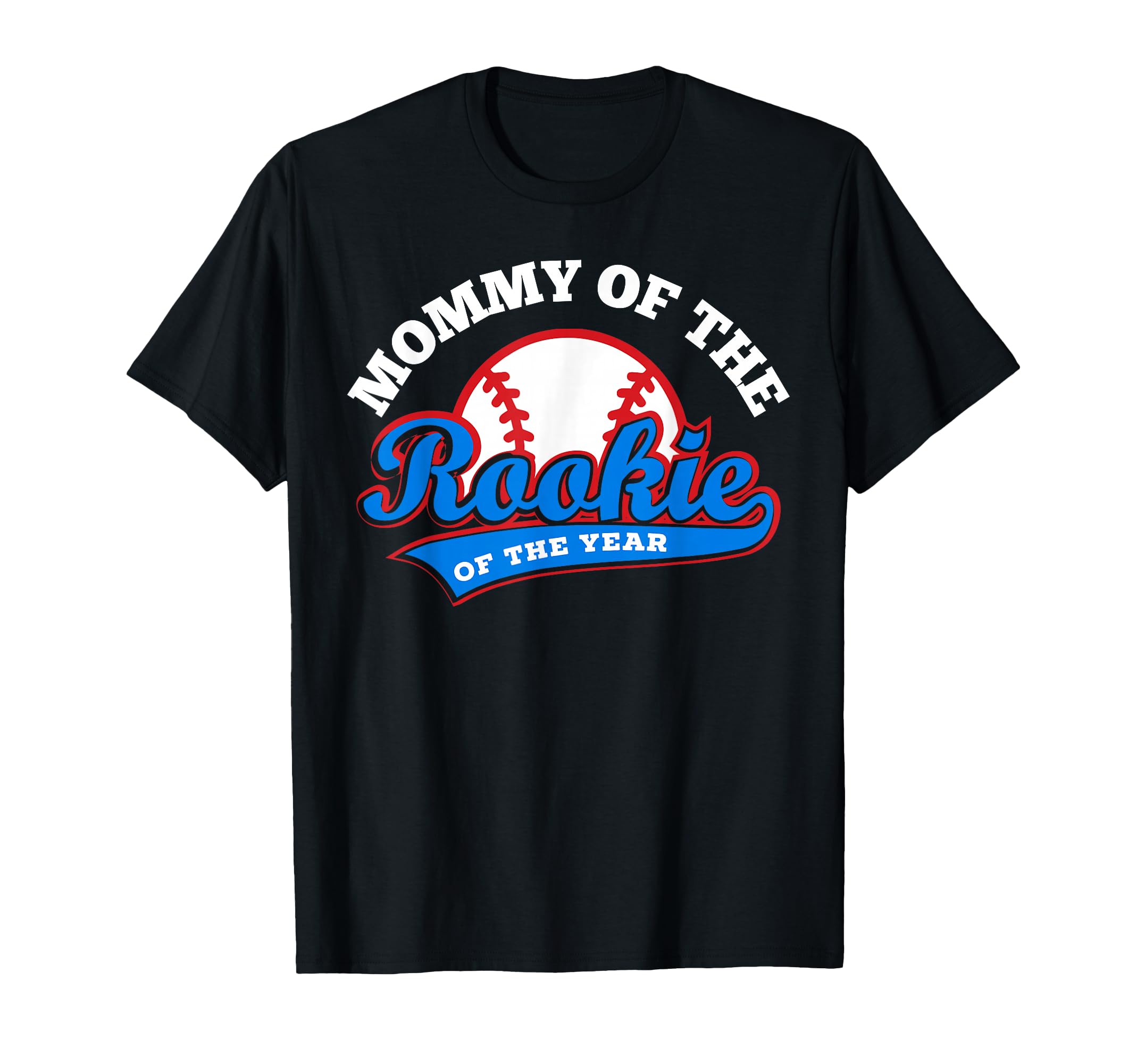 Mommy Rookie Year Baseball Mom First T-Shirt - Streetwear Style Unisex - T-Shirt, Sweatshirt, Hoodie