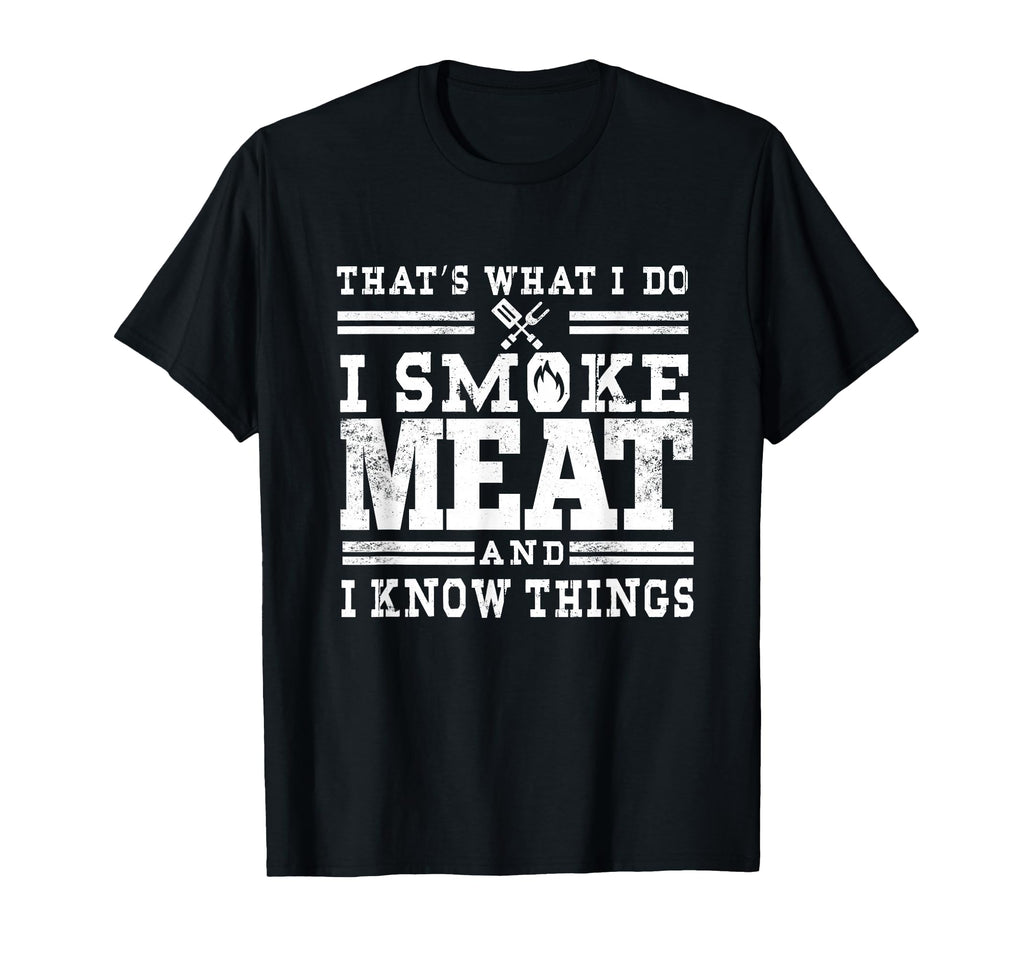 I Smoke Meat And I Know Things T-Shirt - Casual Everyday Wear for Adults - T-Shirt, Sweatshirt, Hoodie