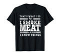 I Smoke Meat And I Know Things T-Shirt - Casual Everyday Wear for Adults - T-Shirt, Sweatshirt, Hoodie