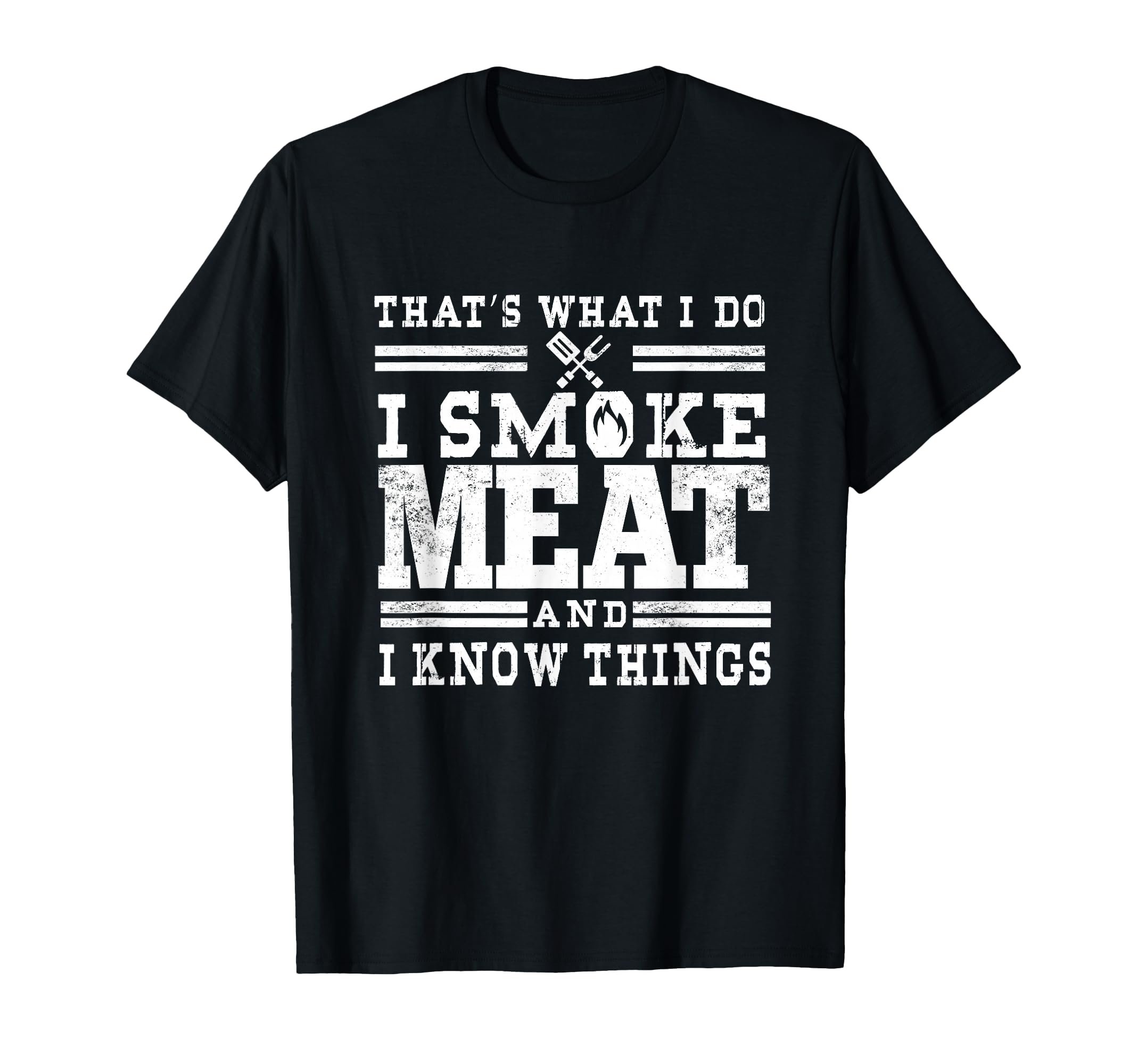 I Smoke Meat And I Know Things T-Shirt - Casual Everyday Wear for Adults - T-Shirt, Sweatshirt, Hoodie
