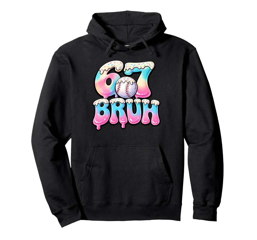 Baseball Drip Six Seven Bruh 6 7 Hoodie - Novelty Apparel Men Women - T-Shirt, Sweatshirt, Hoodie
