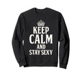 Keep Calm And Stay Sexy Funny Y2K Sweatshirt - Minimalist Print Men Women - T-Shirt, Sweatshirt, Hoodie