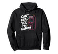 Cant Hear You Im Gaming 80S 90S Arcade Hoodie - Graphic Print Men Women - T-Shirt, Sweatshirt, Hoodie