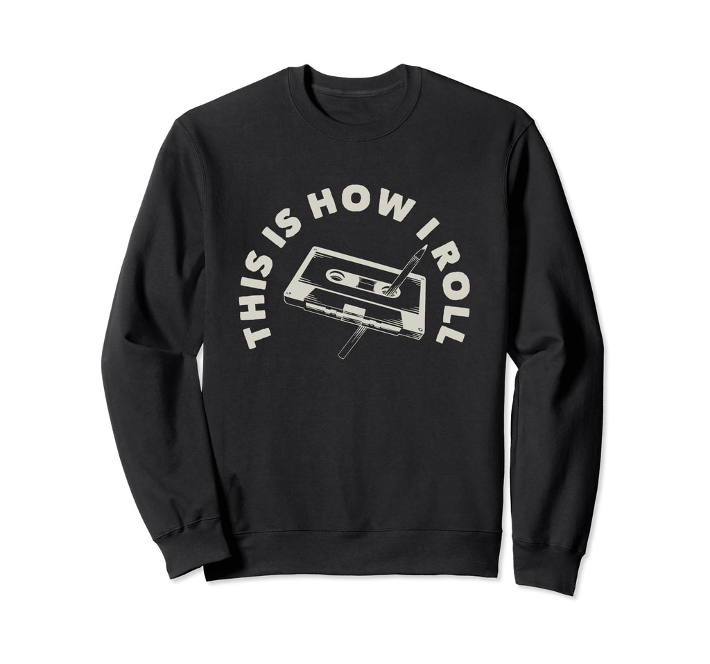 This Is How I Roll Funny Tape Cassette Sweatshirt - Trendy Graphic Unisex - T-Shirt, Sweatshirt, Hoodie