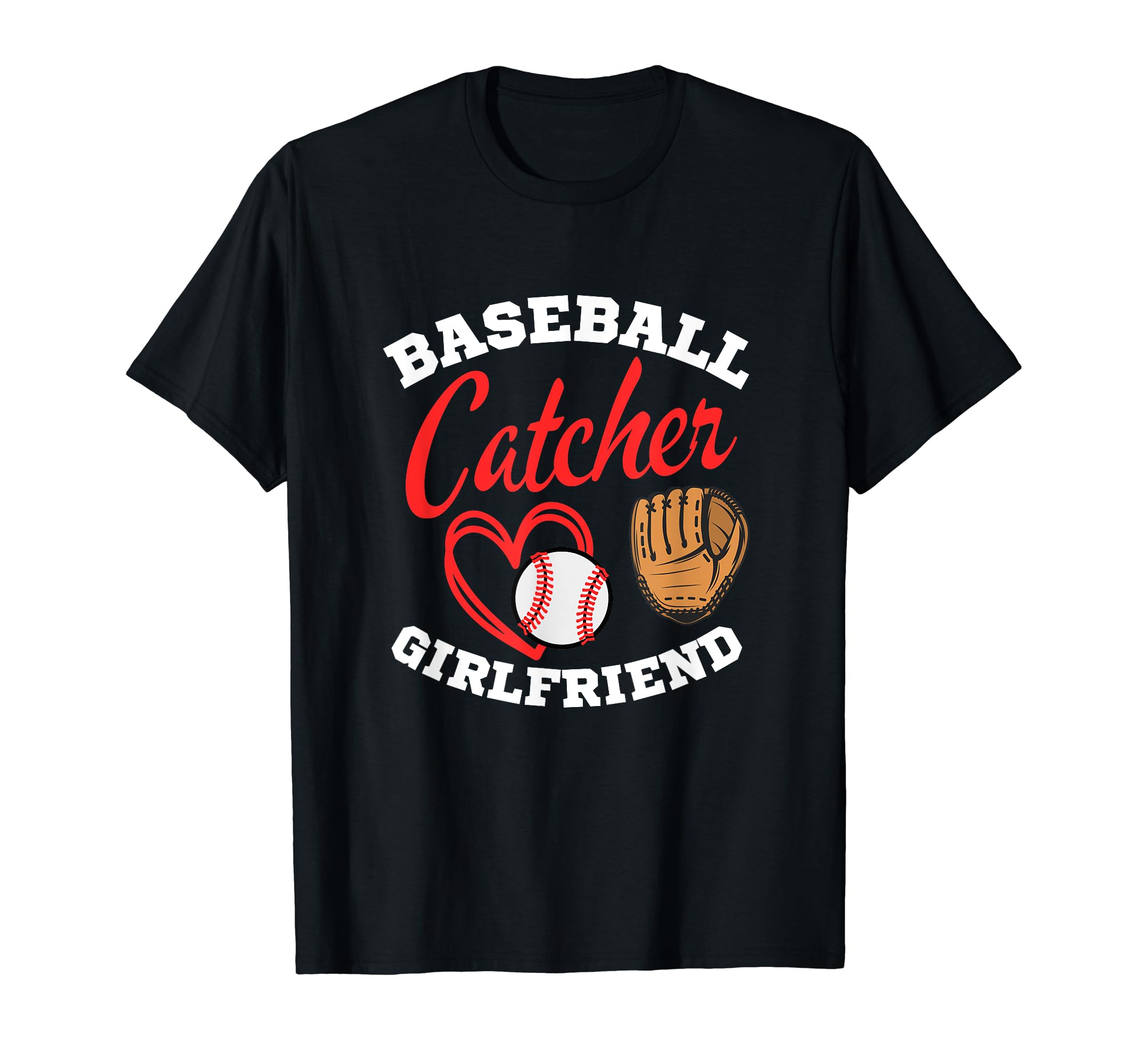 Funny Baseball Catcher Girlfriend Gifts T-Shirt - Graphic Print for Adults - T-Shirt, Sweatshirt, Hoodie