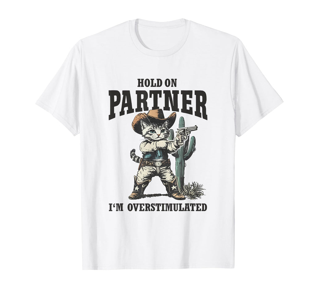 Hold Partner Im Overstimulated Desert T-Shirt - Novelty Apparel Unisex - T-Shirt, Sweatshirt, Hoodie