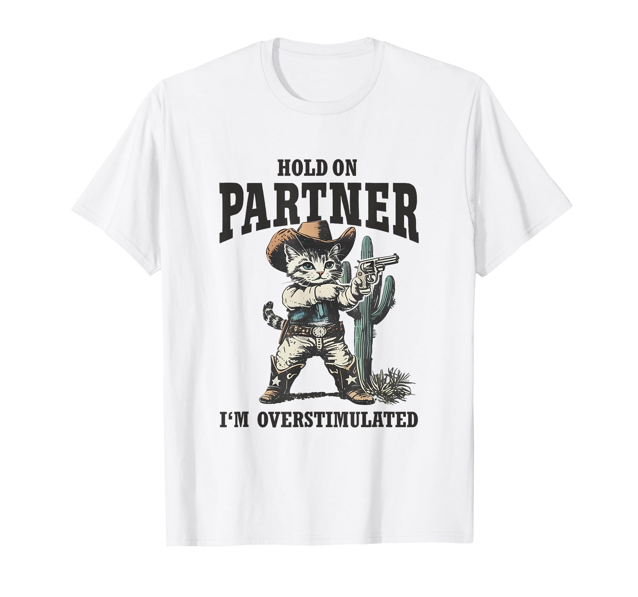 Hold Partner Im Overstimulated Desert T-Shirt - Novelty Apparel Unisex - T-Shirt, Sweatshirt, Hoodie