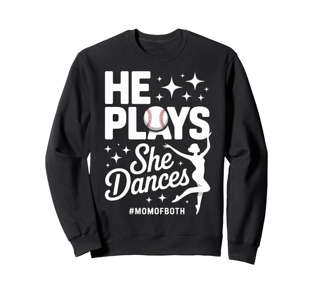 He Plays She Dances Mom Both Sports Mom Sweatshirt - Trendy Graphic Unisex - T-Shirt, Sweatshirt, Hoodie