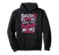 Baseball Players Have Prettiest Moms Hoodie - Unique Graphic Unisex - T-Shirt, Sweatshirt, Hoodie