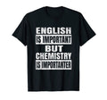 English Is Important But Chemistry T-Shirt - Custom Art Print for Adults - T-Shirt, Sweatshirt, Hoodie