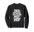 Old School Hip Hop School 90S Hip Sweatshirt - Trendy Graphic for Adults - T-Shirt, Sweatshirt, Hoodie