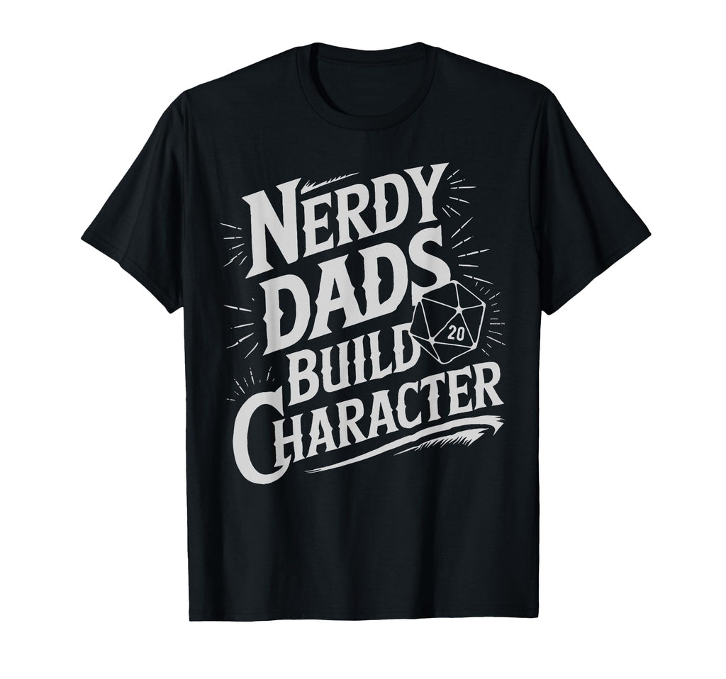 Nerdy Dads Build Character Rpg Dice T-Shirt - Aesthetic Graphic Unisex - T-Shirt, Sweatshirt, Hoodie