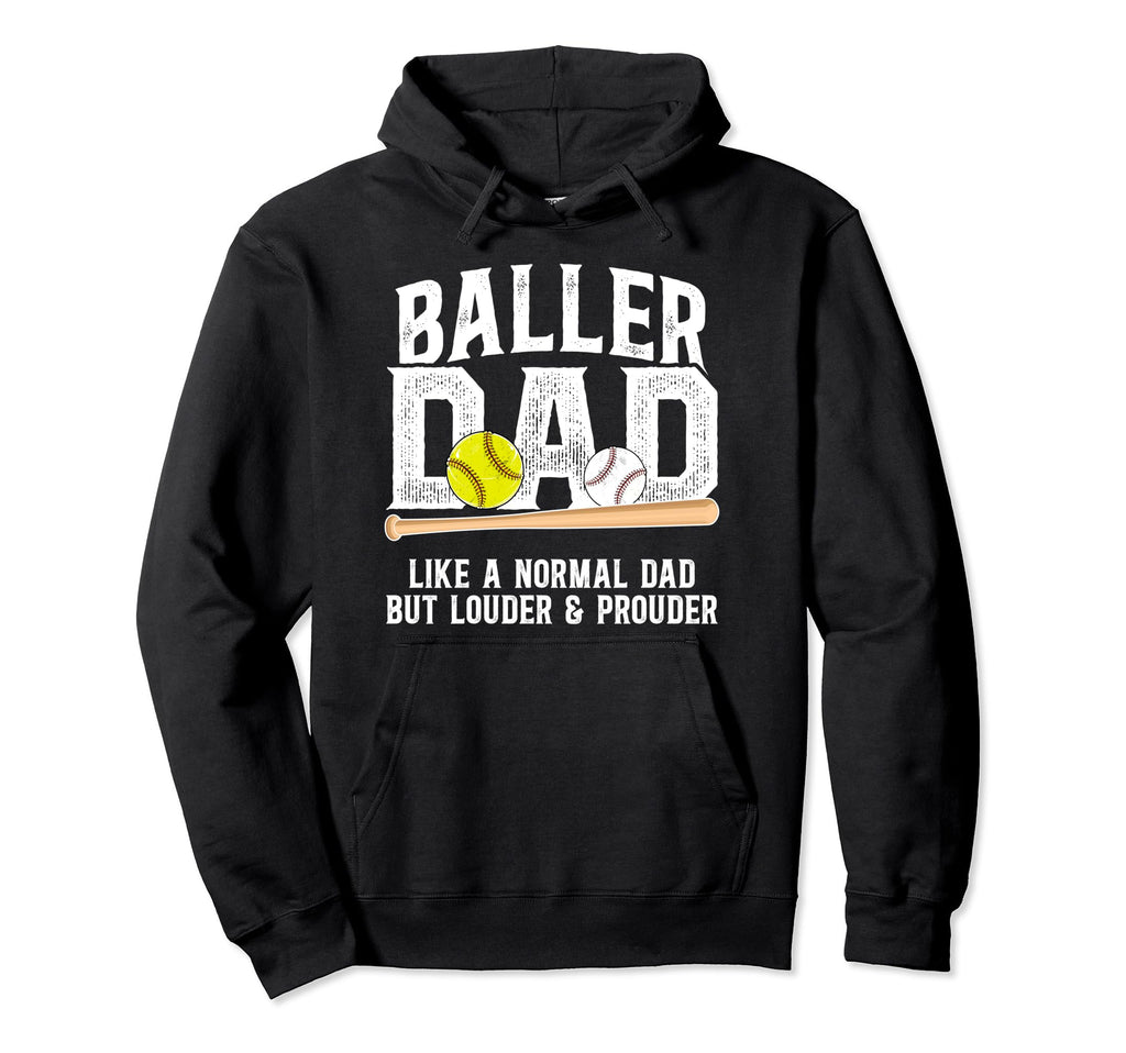 Baller Dad Louder Prouder Baseball Hoodie - Casual Everyday Wear Men Women - T-Shirt, Sweatshirt, Hoodie