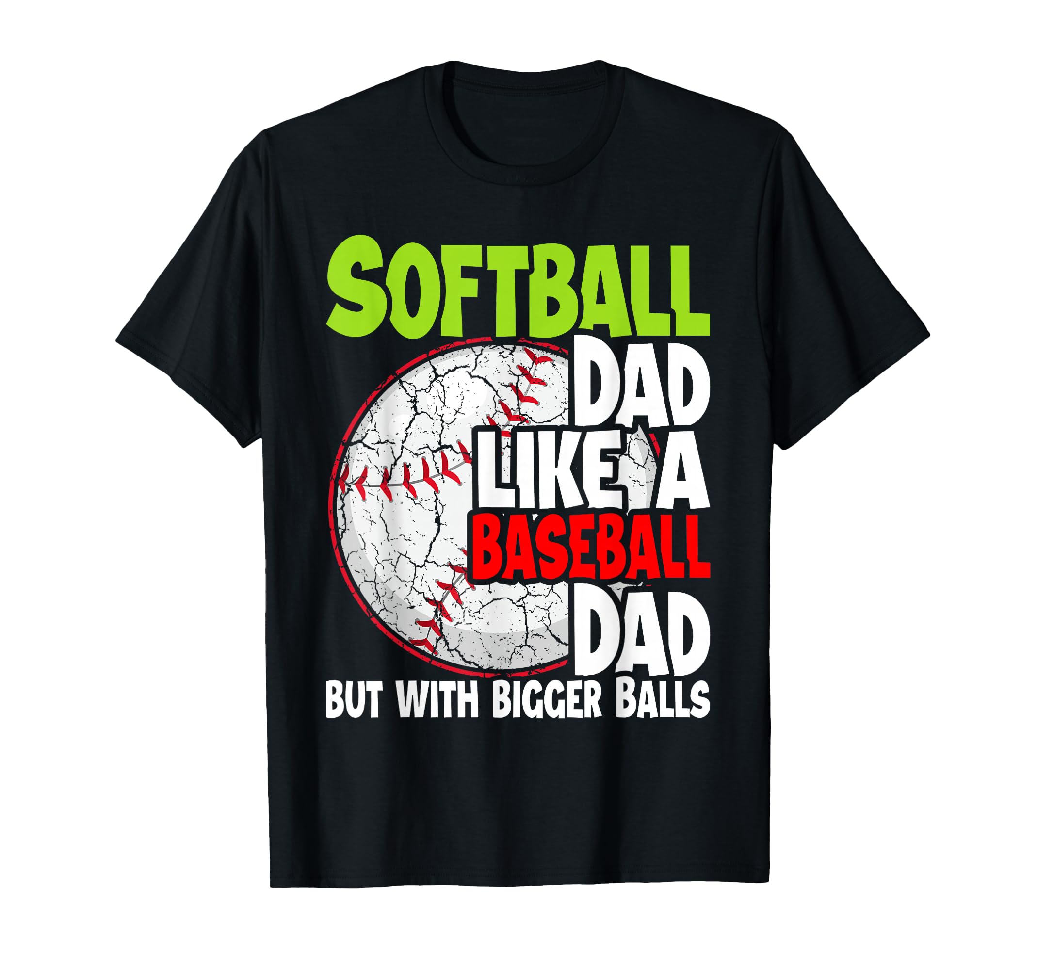 Softball Dad Like Baseball Dad Bigger T-Shirt - Streetwear Style Men Women - T-Shirt, Sweatshirt, Hoodie