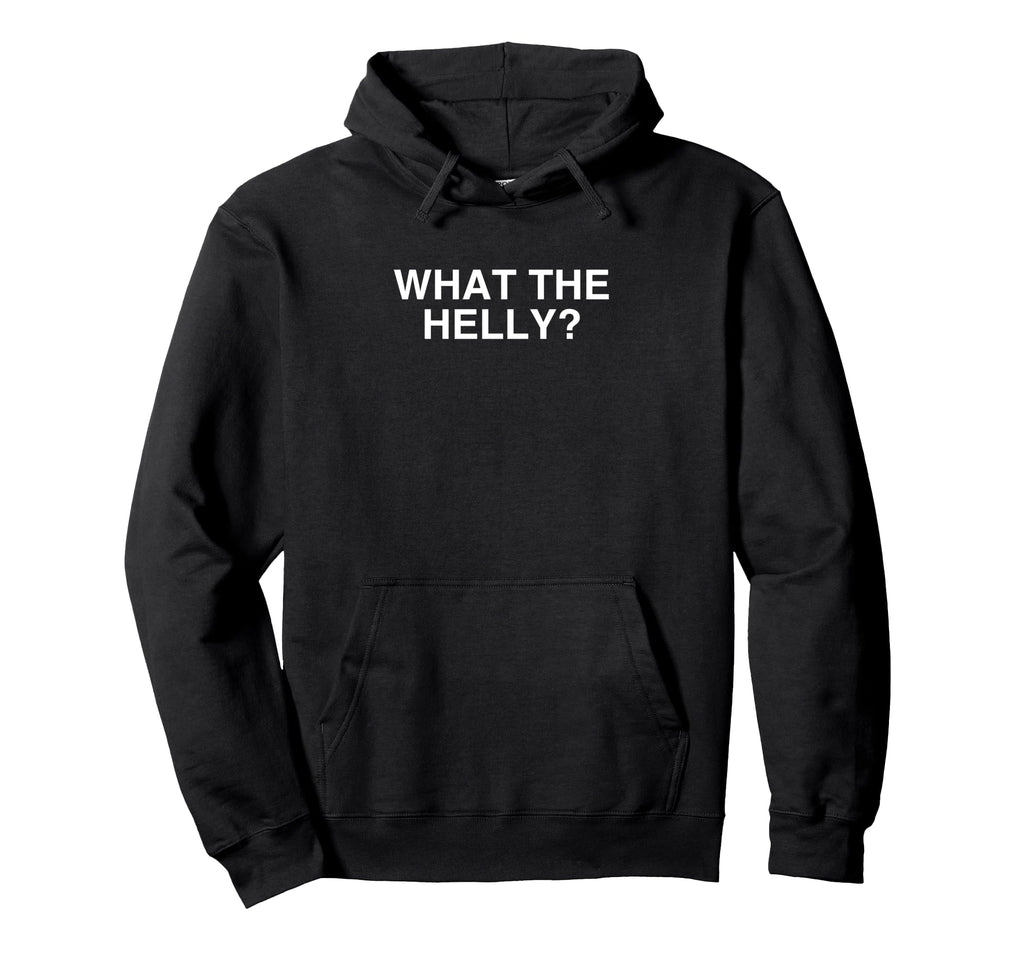 What Helly Funny Y2K Gen Z Iconic Hoodie - Casual Everyday Wear Unisex - T-Shirt, Sweatshirt, Hoodie