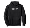 What Helly Funny Y2K Gen Z Iconic Hoodie - Casual Everyday Wear Unisex - T-Shirt, Sweatshirt, Hoodie