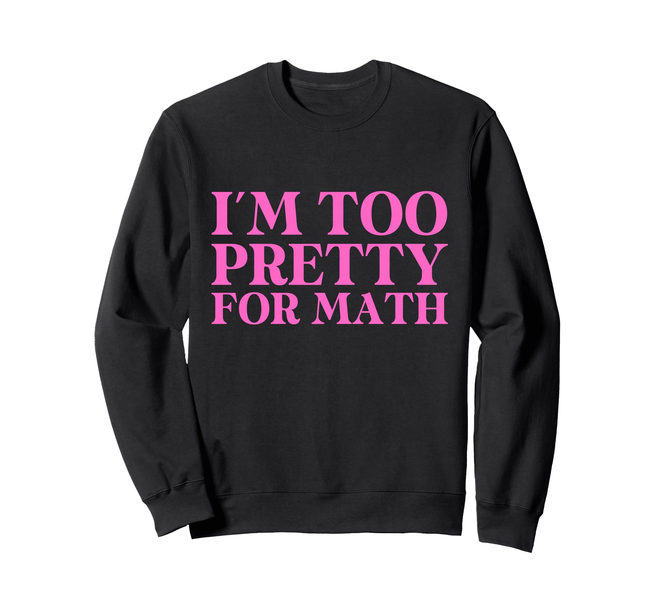Im Too Pretty Math 2000S Y2K Sweatshirt - Casual Everyday Wear Men Women - T-Shirt, Sweatshirt, Hoodie