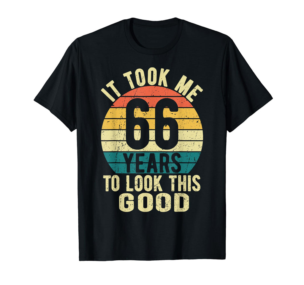 It Took Me 66 Years To This Good 66Th T-Shirt - Minimalist Print Unisex - T-Shirt, Sweatshirt, Hoodie