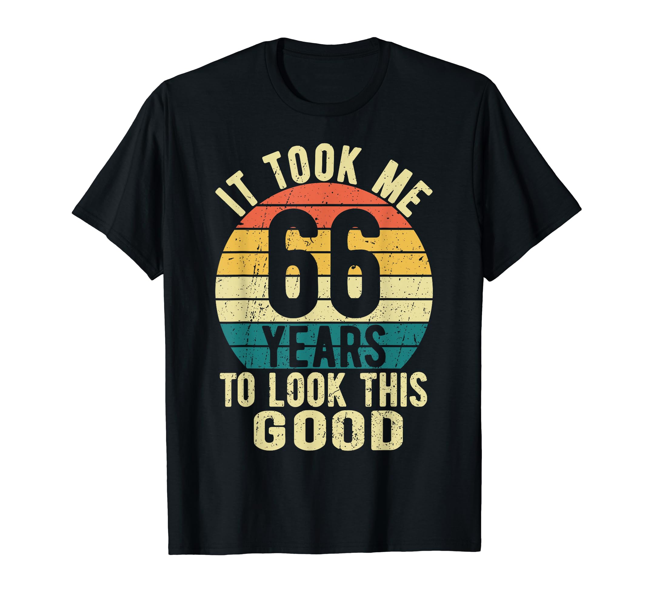 It Took Me 66 Years To This Good 66Th T-Shirt - Minimalist Print Unisex - T-Shirt, Sweatshirt, Hoodie
