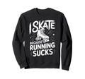I Skate Because Running Sucks Sunset Sweatshirt - Trendy Graphic Men Women - T-Shirt, Sweatshirt, Hoodie