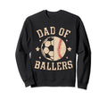 Dad Ballers Baseball Soccer Ball Sweatshirt - Streetwear Style Men Women - T-Shirt, Sweatshirt, Hoodie