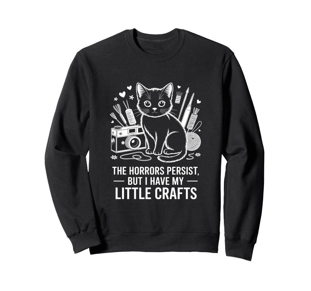 Funny Horrors Persist But I Have My Sweatshirt - Minimalist Print Unisex - T-Shirt, Sweatshirt, Hoodie