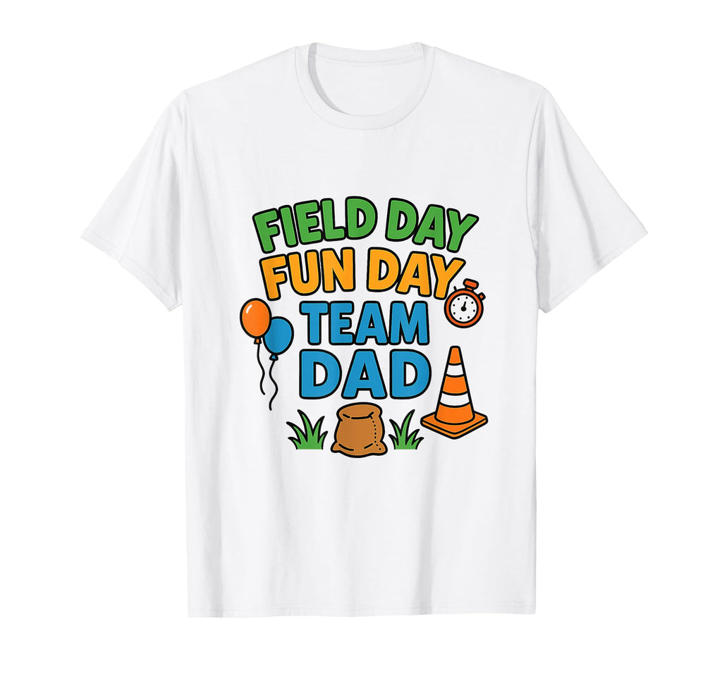 Field Day Fun Day Team Dad Colorful T-Shirt - Fun Novelty Design Unisex - T-Shirt, Sweatshirt, Hoodie
