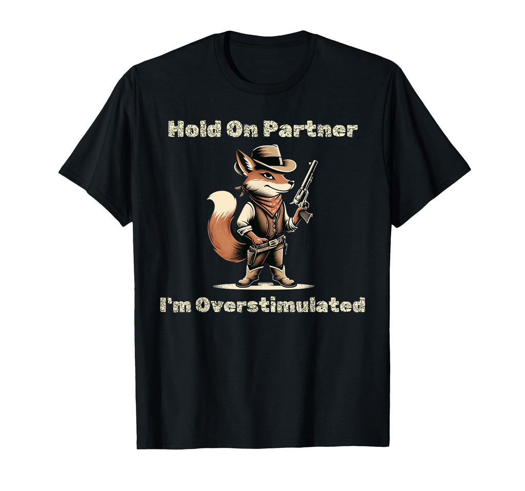 Hold Partner Im Overstimulated Funny T-Shirt - Unique Graphic for Adults - T-Shirt, Sweatshirt, Hoodie