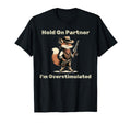 Hold Partner Im Overstimulated Funny T-Shirt - Unique Graphic for Adults - T-Shirt, Sweatshirt, Hoodie