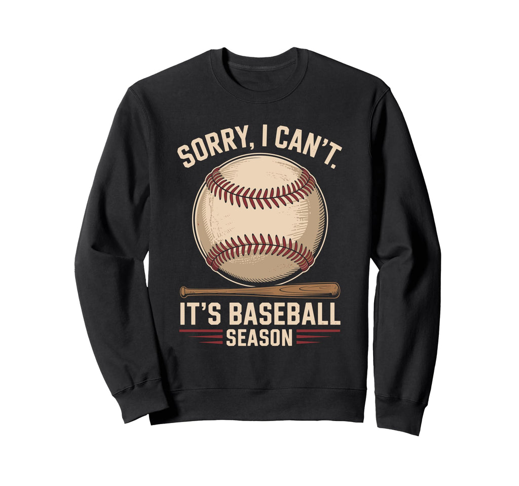 Sorry I Cant Its Baseball Season Sweatshirt - Trendy Graphic Men Women - T-Shirt, Sweatshirt, Hoodie
