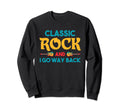 Riffs Legacy Rock And I Go Way Back Sweatshirt - Graphic Print Unisex - T-Shirt, Sweatshirt, Hoodie