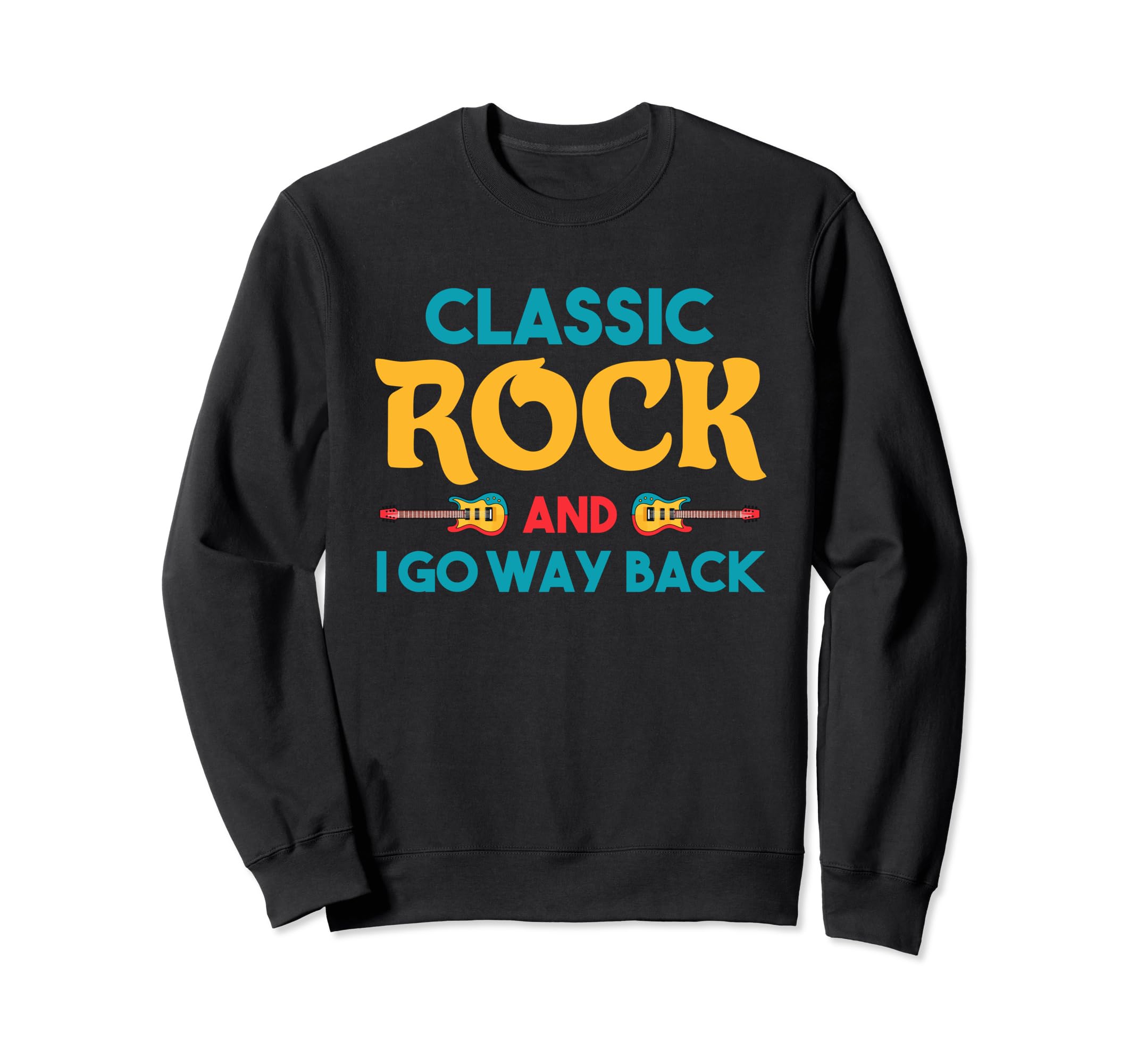 Riffs Legacy Rock And I Go Way Back Sweatshirt - Graphic Print Unisex - T-Shirt, Sweatshirt, Hoodie