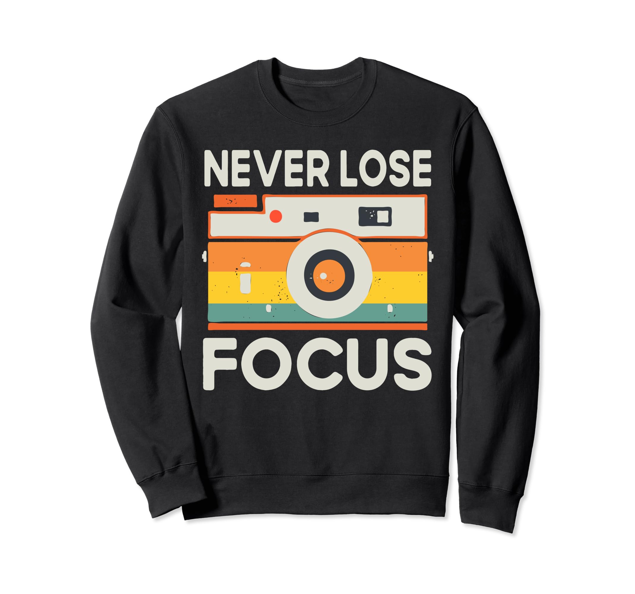 Never Lose Focus Photography Camera Sweatshirt - Fun Novelty Design Unisex - T-Shirt, Sweatshirt, Hoodie