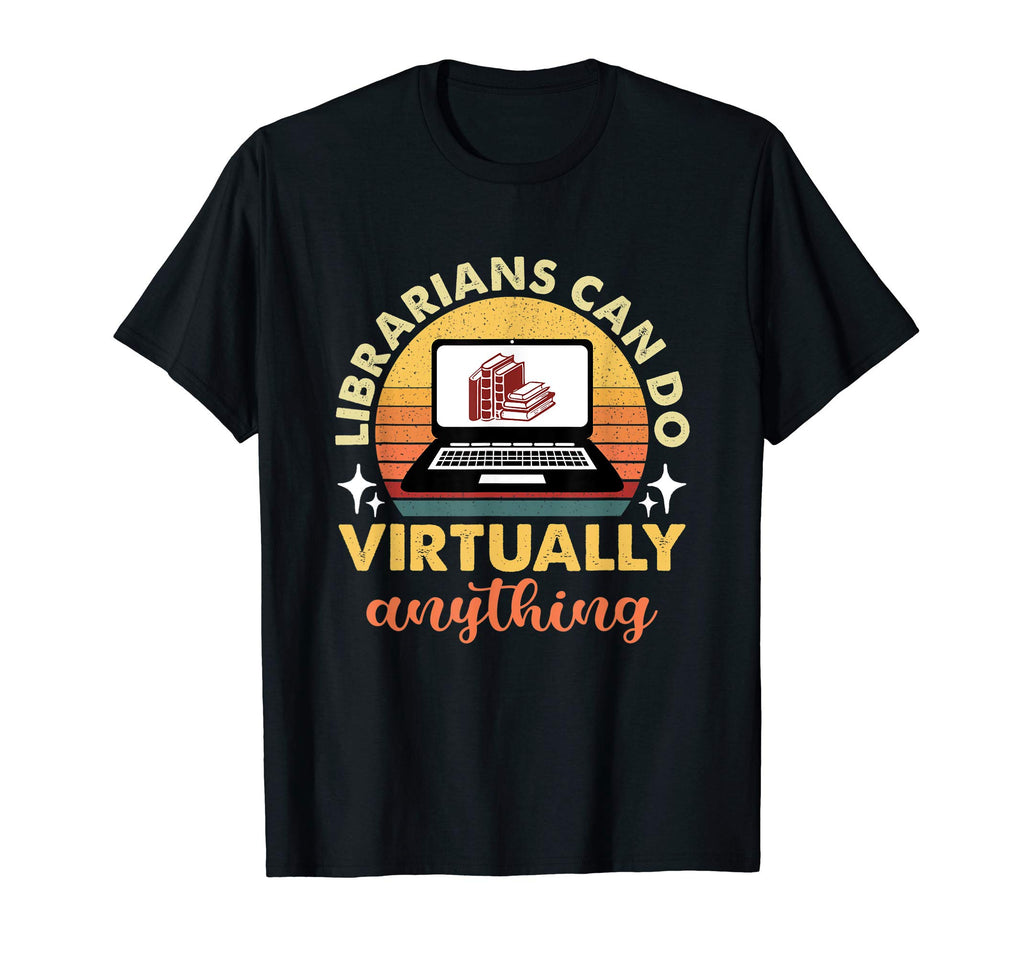 Librarians Can Do Virtually Anything T-Shirt - Graphic Print Men Women - T-Shirt, Sweatshirt, Hoodie