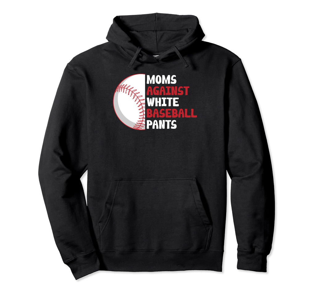 Moms Against White Baseball Pants Funny Hoodie - Aesthetic Graphic Unisex - T-Shirt, Sweatshirt, Hoodie