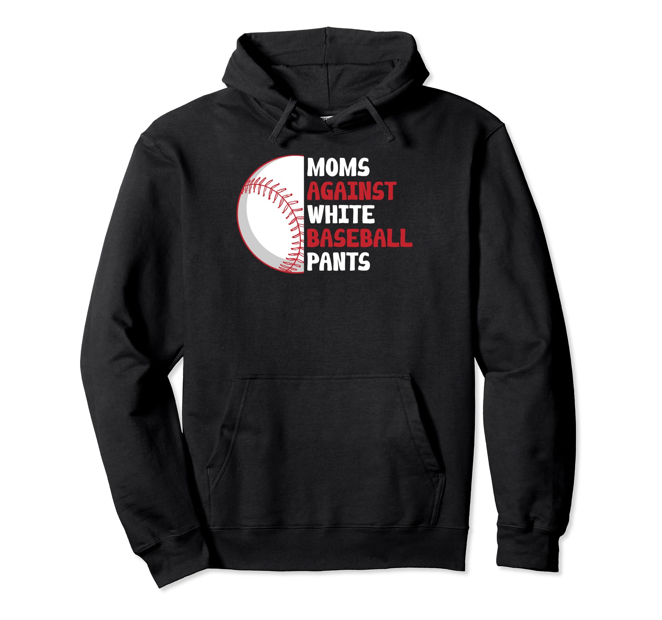 Moms Against White Baseball Pants Funny Hoodie - Aesthetic Graphic Unisex - T-Shirt, Sweatshirt, Hoodie