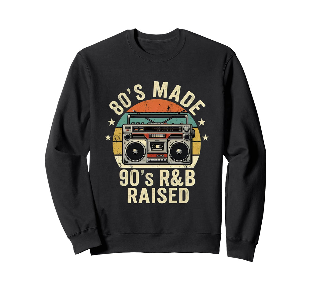 80S Made 90S R B Raised Old School Sweatshirt - Aesthetic Graphic Unisex - T-Shirt, Sweatshirt, Hoodie