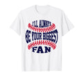 Ill Always Be Your Biggest Fan Baseball T-Shirt - Unique Graphic Men Women - T-Shirt, Sweatshirt, Hoodie